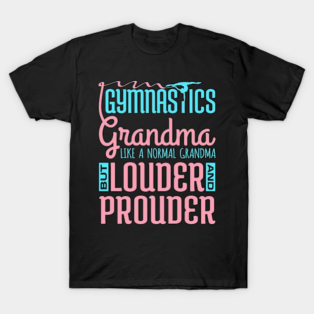 Gymnastics Grandma Shirt - Louder and Prouder T-Shirt by redbarron